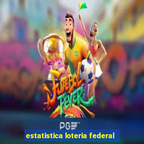 estatistica loteria federal